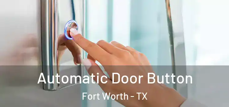 Automatic Door Button Fort Worth - TX