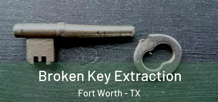Broken Key Extraction Fort Worth - TX