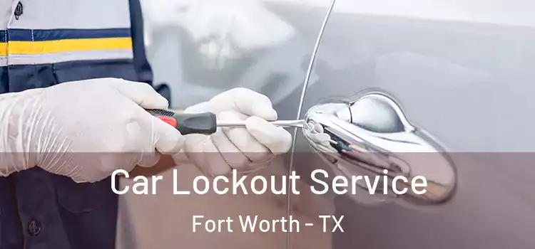 Car Lockout Service Fort Worth - TX