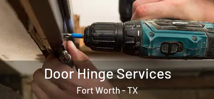 Door Hinge Services Fort Worth - TX