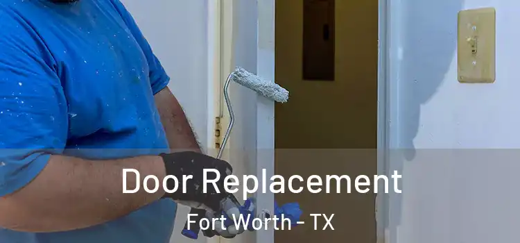 Door Replacement Fort Worth - TX