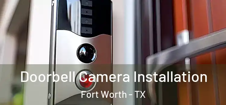  Doorbell Camera Installation Fort Worth - TX