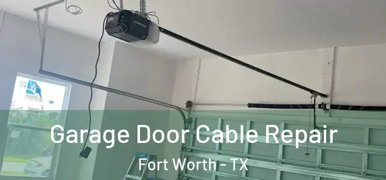  Garage Door Cable Repair Fort Worth - TX