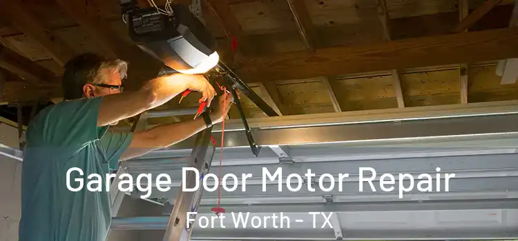  Garage Door Motor Repair Fort Worth - TX