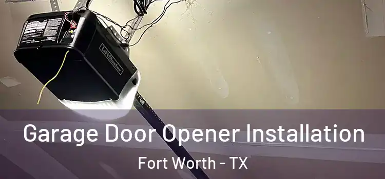  Garage Door Opener Installation Fort Worth - TX