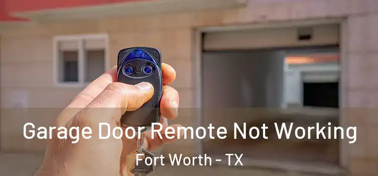  Garage Door Remote Not Working Fort Worth - TX