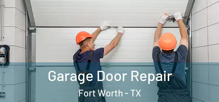  Garage Door Repair Fort Worth - TX