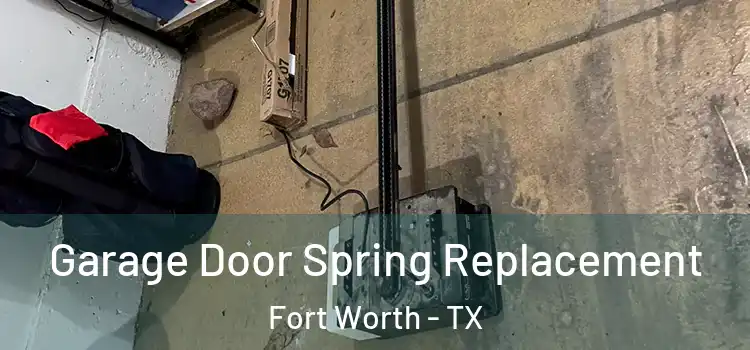  Garage Door Spring Replacement Fort Worth - TX