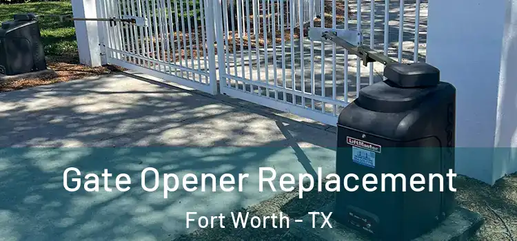 Gate Opener Replacement Fort Worth - TX