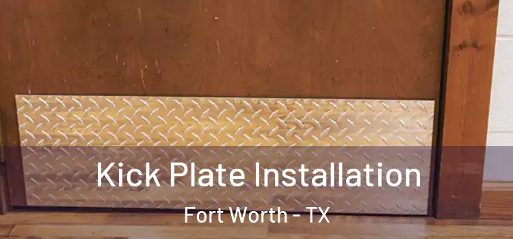 Kick Plate Installation Fort Worth - TX