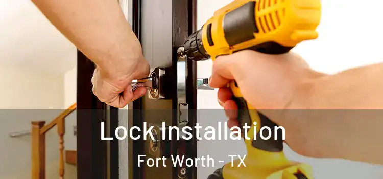 Lock Installation Fort Worth - TX
