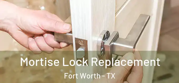 Mortise Lock Replacement Fort Worth - TX