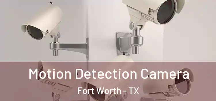  Motion Detection Camera Fort Worth - TX
