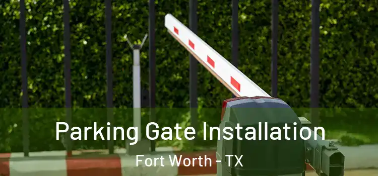  Parking Gate Installation Fort Worth - TX