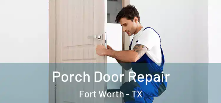  Porch Door Repair Fort Worth - TX