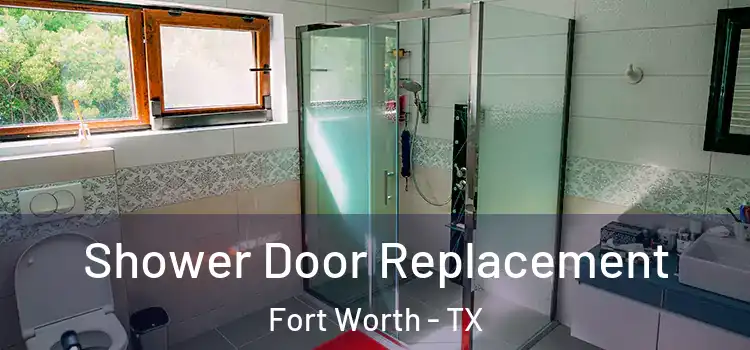 Shower Door Replacement Fort Worth - TX